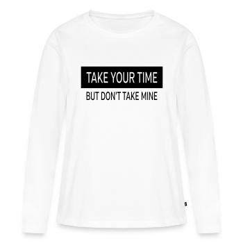 Take Your Time - But Don't Take Mine - Frauen Premium Bio Langarmshirt - Weiß - Vorne - Julia (174cm)