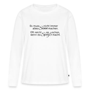 Es muss nicht immer Sinn machen. Spaß reicht. - Frauen Premium Bio Langarmshirt - Weiß - Vorne - Julia (174cm)