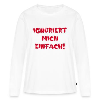 Ignoriert mich einfach! - Frauen Premium Bio Langarmshirt - Weiß - Vorne - Julia (174cm)