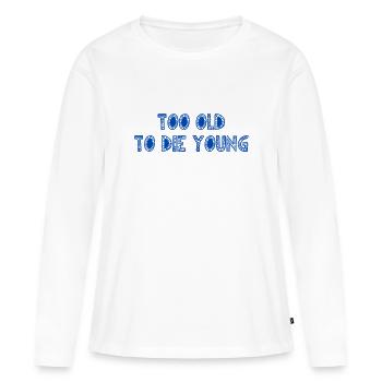 TROP VIEUX POUR MOURIR JEUNE - T-shirt manches longues Premium bio Femme - blanc - Devant - Julia (174cm)