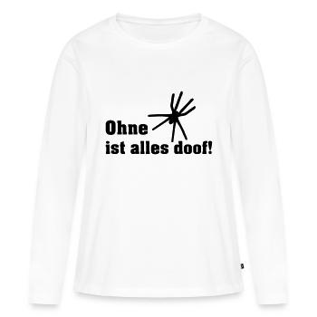 ohne spinnen ist alle doof - Frauen Premium Bio Langarmshirt - Weiß - Vorne - Julia (174cm)