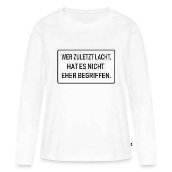 Wer zuletzt lacht, hat es nicht eher begriffen - Frauen Premium Bio Langarmshirt - Weiß - Vorne - Julia (174cm)