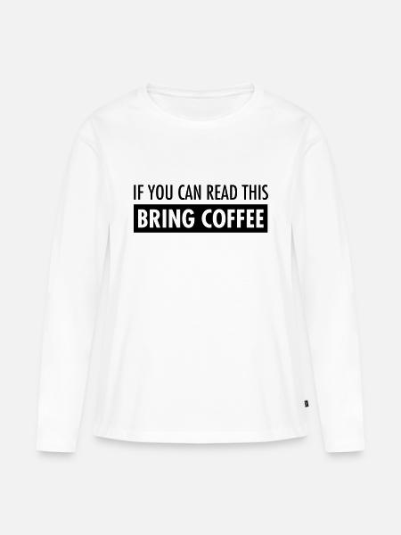If You Can Read This Bring Coffee - Premium økologisk langærmet T-shirt til kvinder - hvid