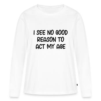 Je ne vois aucune bonne raison d'agir selon mon âge. - T-shirt manches longues Premium bio Femme - blanc - Devant - Julia (174cm)