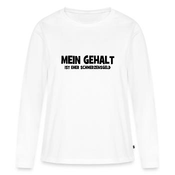Mein Gehalt ist eher Schmerzensgeld - Bezahlung - Frauen Premium Bio Langarmshirt - Weiß - Vorne - Julia (174cm)
