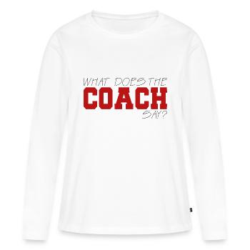 Coach / Coach: What Does The Coach Say? - Women's Premium Organic Long Sleeve Shirt - white - Front - Julia (174cm)