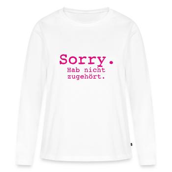 Sorry. Hab nicht zugehört. - Frauen Premium Bio Langarmshirt - Weiß - Vorne - Julia (174cm)
