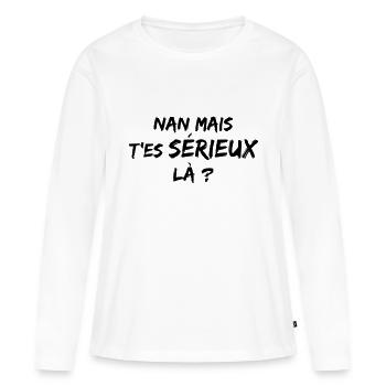 Mais t'es sérieux là - N - T-shirt manches longues Premium bio Femme - blanc - Devant - Julia (174cm)