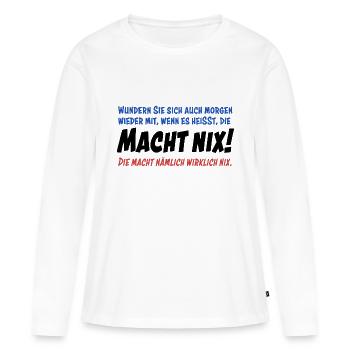 Die macht nix! Also wirklich gar nix. - Frauen Premium Bio Langarmshirt - Weiß - Vorne - Julia (174cm)