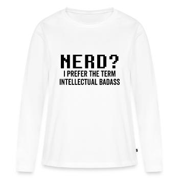 Nerd I Prefer the Term Intellectual Badass - Women's Premium Organic Long Sleeve Shirt - white - Front - Julia (174cm)