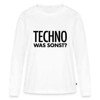 Techno Spruch | Techno was sonst? Techno Geschenk - Frauen Premium Bio Langarmshirt - Weiß - Vorne - Julia (174cm)