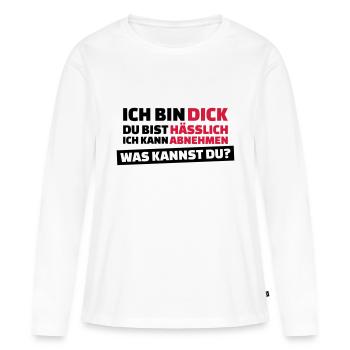 Ich bin dick, Du bist hässlich - Frauen Premium Bio Langarmshirt - Weiß - Vorne - Julia (174cm)
