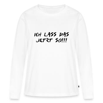 ich lass das jetzt so - Frauen Premium Bio Langarmshirt - Weiß - Vorne - Julia (174cm)