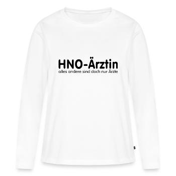 HNO-Ärztin, alles andere sind doch nur Ärzte - Frauen Premium Bio Langarmshirt - Weiß - Vorne - Julia (174cm)