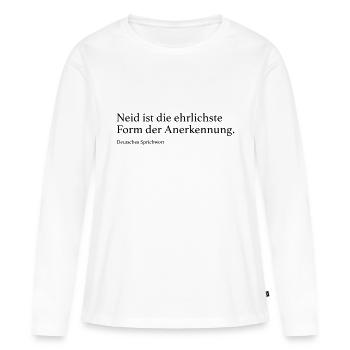 Neid ist die ehrlichste Form der Anerkennung. - Frauen Premium Bio Langarmshirt - Weiß - Vorne - Julia (174cm)