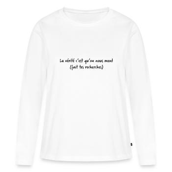 La vérité c'est qu'on nous ment (fait tes recherch - T-shirt manches longues Premium bio Femme - blanc - Devant - Julia (174cm)