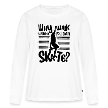 Skater Girl - Why walk when you can Skate? - Women's Premium Organic Long Sleeve Shirt - white - Front - Julia (174cm)