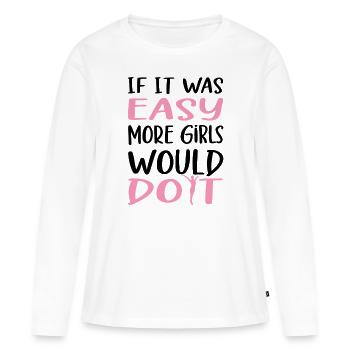 Gymnastics If It Was Easy More Girls Would Do It - Women's Premium Organic Long Sleeve Shirt - white - Front - Julia (174cm)