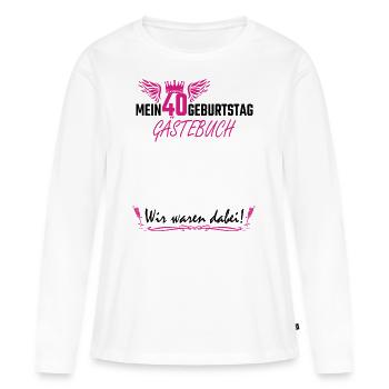 40 Geburtstag Frau Mädchen Party Gästebuch Lustig - Frauen Premium Bio Langarmshirt - Weiß - Vorne - Julia (174cm)