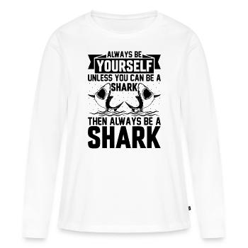 Shark Fish I Always Be Yourself Unless You Can Be - Frauen Premium Bio Langarmshirt - Weiß - Vorne - Julia (174cm)