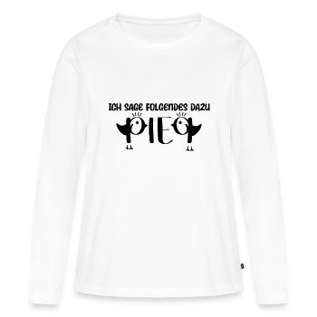 Ich Sage Piep Dazu - Lustiges Vogel Liebhaber - Frauen Premium Bio Langarmshirt - Weiß - Vorne - Julia (174cm)
