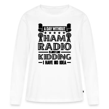 A Day Without Ham Radio Antenna Ham Radio Operator - Women's Premium Organic Long Sleeve Shirt - white - Front - Julia (174cm)