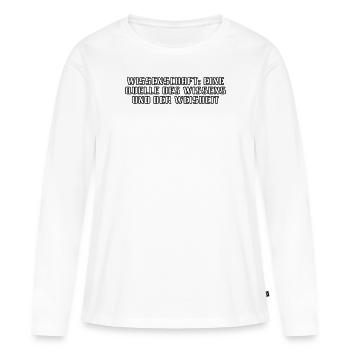 Wissenschaft - Wissenschaft: Eine Quelle des - Frauen Premium Bio Langarmshirt - Weiß - Vorne - Julia (174cm)