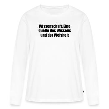 Wissenschaft - Wissenschaft: Eine Quelle des - Frauen Premium Bio Langarmshirt - Weiß - Vorne - Julia (174cm)