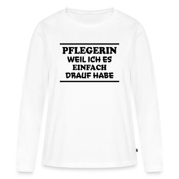 Pflegerin Spruch Pflegekraft Pflegerin Geschenk - Frauen Premium Bio Langarmshirt - Weiß - Vorne - Julia (174cm)