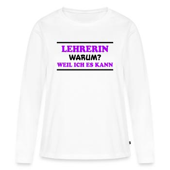 Lehrerin Spruch Lehrer Lustiges Lehrerin Geschenk - Frauen Premium Bio Langarmshirt - Weiß - Vorne - Julia (174cm)