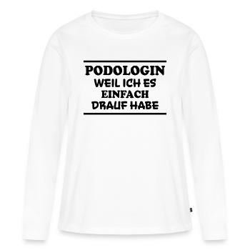 Podologin Spruch Fußpflegerin Podologin Geschenk - Frauen Premium Bio Langarmshirt - Weiß - Vorne - Julia (174cm)