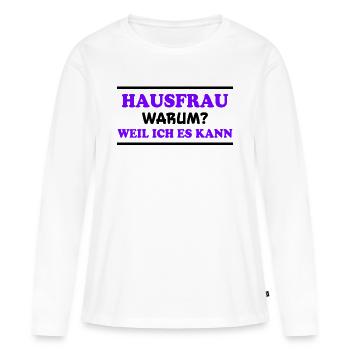 Hausfrau Spruch Haushalt Lustige Hausfrau Geschenk - Frauen Premium Bio Langarmshirt - Weiß - Vorne - Julia (174cm)