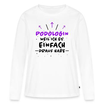 Podologin Spruch Fußpflegerin Podologin Geschenk - Frauen Premium Bio Langarmshirt - Weiß - Vorne - Julia (174cm)