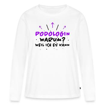 Podologin Spruch Fußpflegerin Podologin Geschenk - Frauen Premium Bio Langarmshirt - Weiß - Vorne - Julia (174cm)