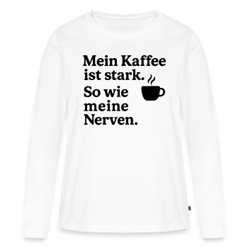 Mein Kaffee stark. So wie meine Nerven. - Frauen Premium Bio Langarmshirt - Weiß - Vorne - Julia (174cm)