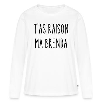 t'as raison ma brenda - T-shirt manches longues Premium bio Femme - blanc - Devant - Julia (174cm)