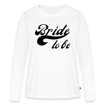 Bride to be - Women's Premium Organic Long Sleeve Shirt - white - Front - Julia (174cm)