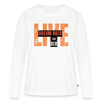 Dream Bold, Live Louder T-Shirt - Frauen Premium Bio Langarmshirt - Weiß - Vorne - Julia (174cm)