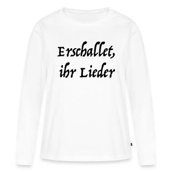 Erschallet, ihr Lieder - Frauen Premium Bio Langarmshirt - Weiß - Vorne - Julia (174cm)
