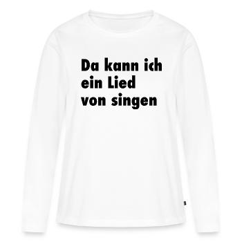 Da kann ich ein Lied von singen - Frauen Premium Bio Langarmshirt - Weiß - Vorne - Julia (174cm)