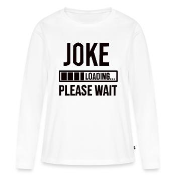 Blague Blague drôle Dire chargement amusant Drôle - T-shirt manches longues Premium bio Femme - blanc - Devant - Julia (174cm)