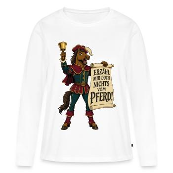 Erzähl Mir Doch Nichts Vom Pferd – Redewendung - Frauen Premium Bio Langarmshirt - Weiß - Vorne - Julia (174cm)