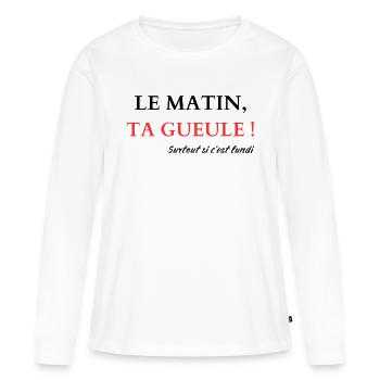 Le matin, Ta gueule - T-shirt manches longues Premium bio Femme - blanc - Devant - Julia (174cm)