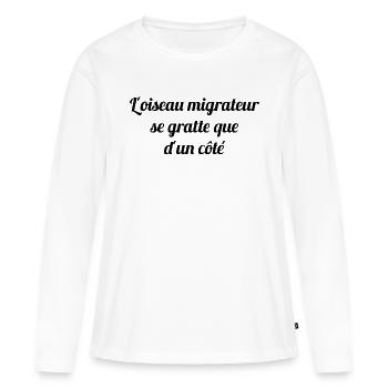 L'oiseau migrateur se gratte que d'un côté - T-shirt manches longues Premium bio Femme - blanc - Devant - Julia (174cm)