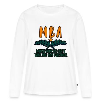 MBA, Quand vos B ne peuvent pas vous emmener plus loin 4 - T-shirt manches longues Premium bio Femme - blanc - Devant - Julia (174cm)