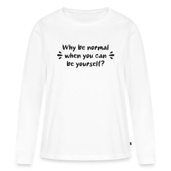 Warum normal sein, wenn man man selbst sein kann? - Frauen Premium Bio Langarmshirt - Weiß - Vorne - Julia (174cm)