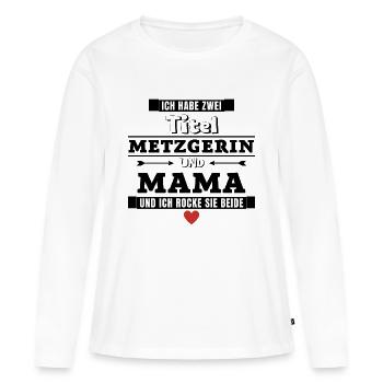 Ich habe zwei Titel Metzgerin und Mama - Frauen Premium Bio Langarmshirt - Weiß - Vorne - Julia (174cm)