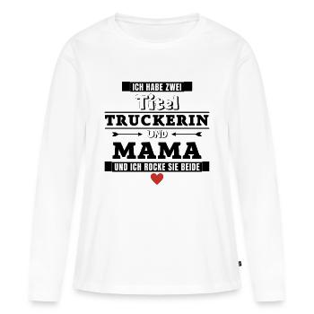 Ich habe zwei Titel Truckerin und Mama - Frauen Premium Bio Langarmshirt - Weiß - Vorne - Julia (174cm)