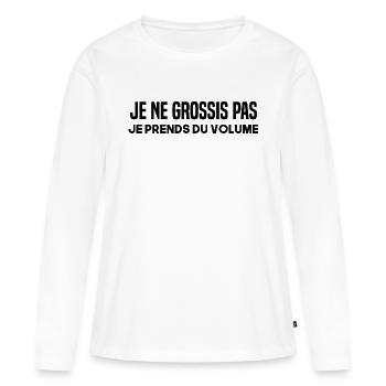 Je ne grossis pas je prends du volume. - T-shirt manches longues Premium bio Femme - blanc - Devant - Julia (174cm)