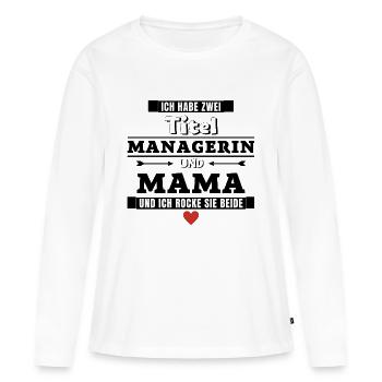 Ich habe zwei Titel Managerin und Mama - Frauen Premium Bio Langarmshirt - Weiß - Vorne - Julia (174cm)